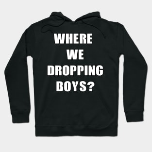 Where we dropping boys white design Hoodie